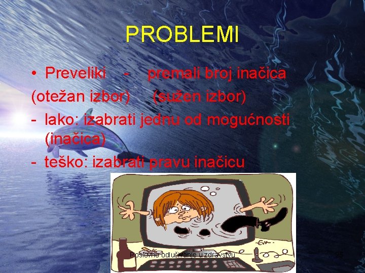 PROBLEMI • Preveliki - premali broj inačica (otežan izbor) (sužen izbor) - lako: izabrati