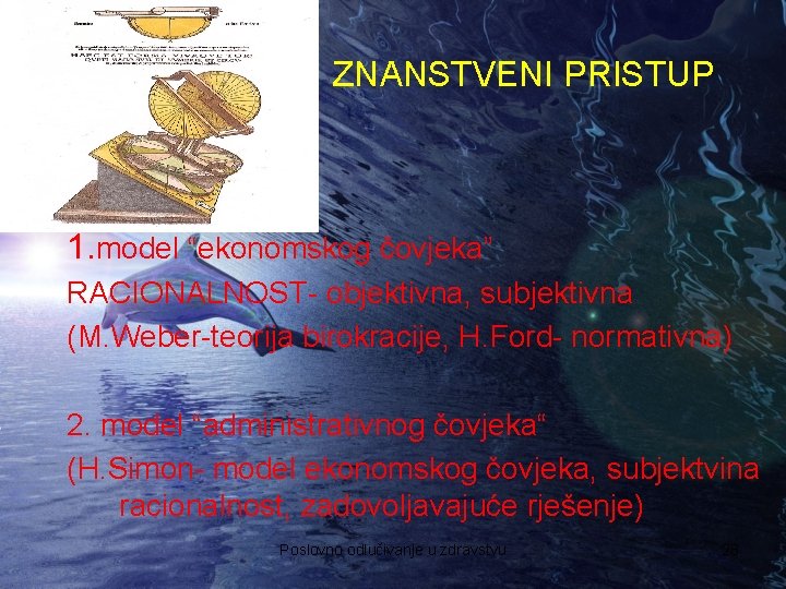 ZNANSTVENI PRISTUP 1. model “ekonomskog čovjeka” RACIONALNOST- objektivna, subjektivna (M. Weber-teorija birokracije, H. Ford-