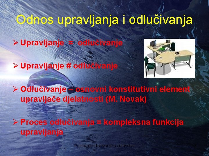 Odnos upravljanja i odlučivanja Ø Upravljanje = odlučivanje Ø Upravljanje # odlučivanje Ø Odlučivanje