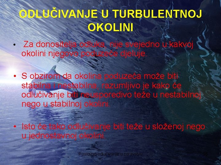 ODLUČIVANJE U TURBULENTNOJ OKOLINI • Za donositelja odluka, nije svejedno u kakvoj okolini njegovo