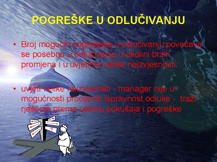 POGREŠKE U ODLUČIVANJU • Broj mogućih pogrešaka u odlučivanju povečava se posebno u odlučivanju