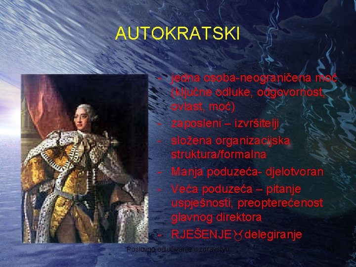 AUTOKRATSKI - jedna osoba-neograničena moć (ključne odluke, odgovornost, ovlast, moć) - zaposleni – izvršitelji