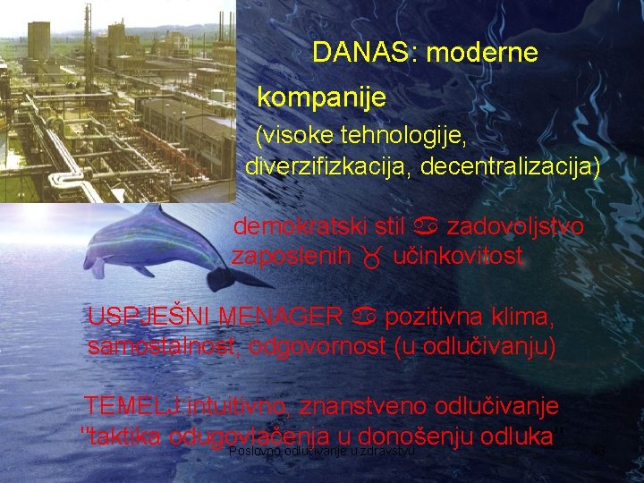 DANAS: moderne kompanije (visoke tehnologije, diverzifizkacija, decentralizacija) demokratski stil zadovoljstvo zaposlenih učinkovitost USPJEŠNI MENAGER