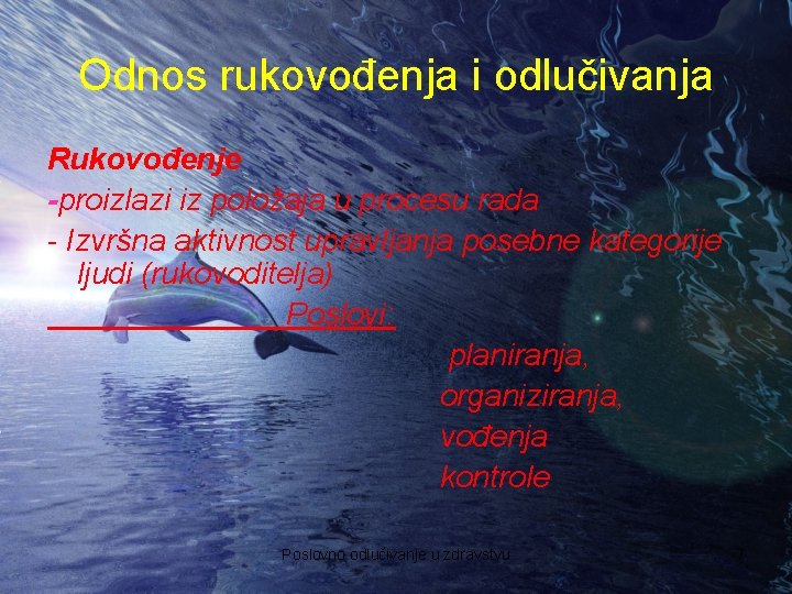 Odnos rukovođenja i odlučivanja Rukovođenje -proizlazi iz položaja u procesu rada - Izvršna aktivnost