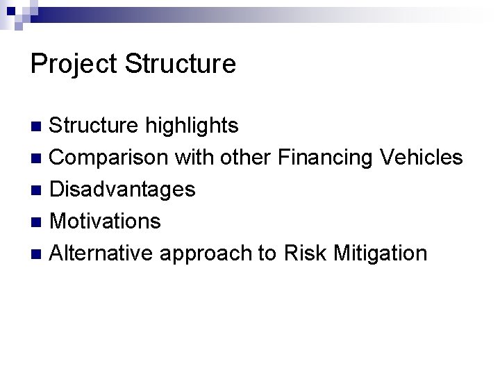 Project Structure highlights n Comparison with other Financing Vehicles n Disadvantages n Motivations n