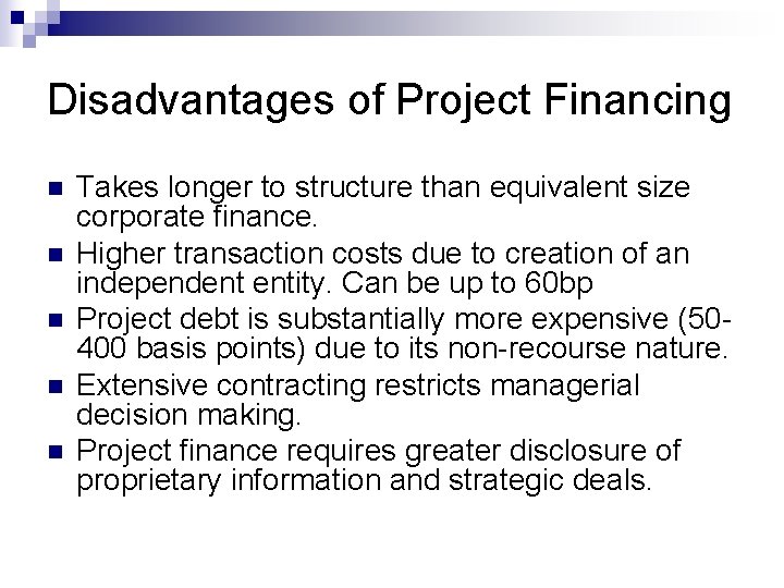 Disadvantages of Project Financing n n n Takes longer to structure than equivalent size