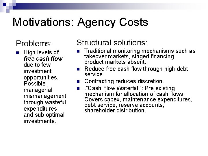 Motivations: Agency Costs Problems: n High levels of free cash flow due to few