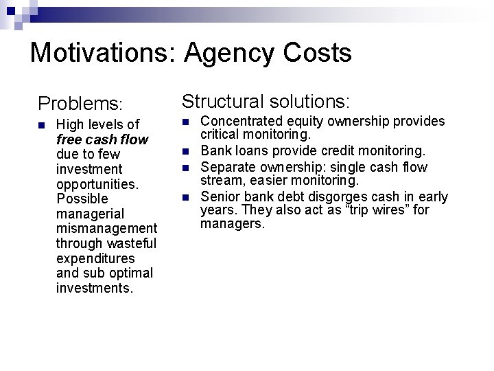 Motivations: Agency Costs Problems: n High levels of free cash flow due to few