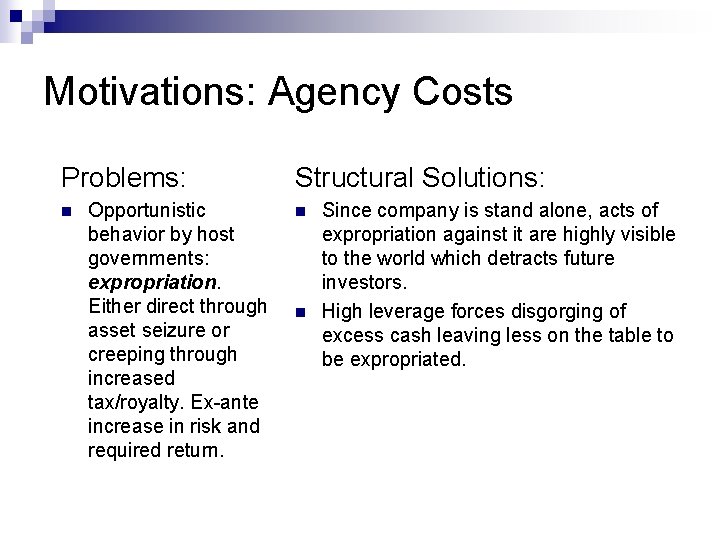 Motivations: Agency Costs Problems: n Opportunistic behavior by host governments: expropriation. Either direct through