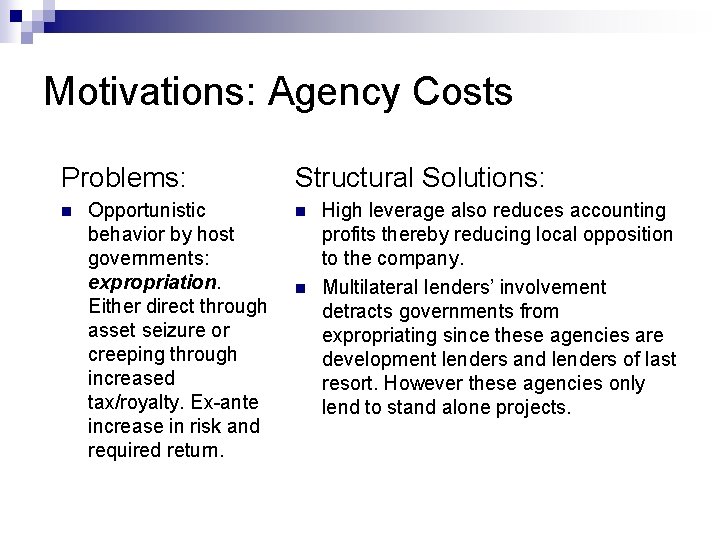 Motivations: Agency Costs Problems: n Opportunistic behavior by host governments: expropriation. Either direct through