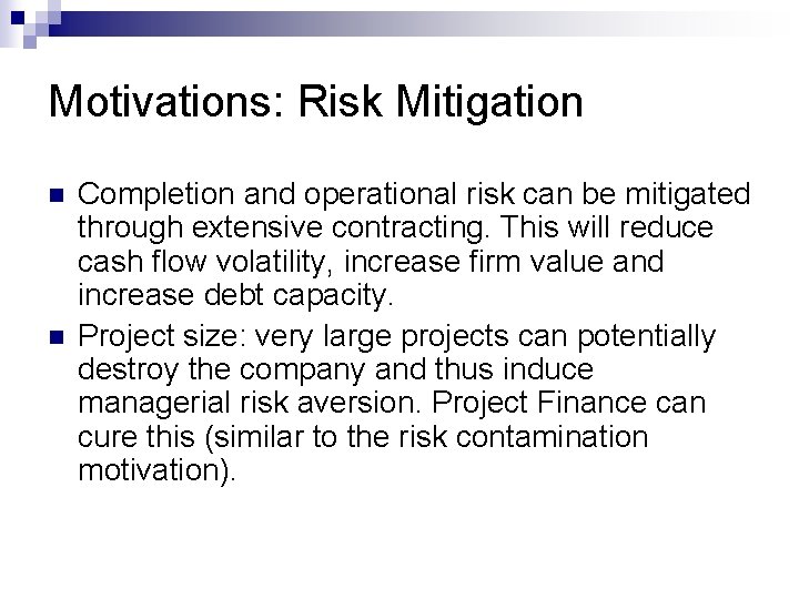 Motivations: Risk Mitigation n n Completion and operational risk can be mitigated through extensive