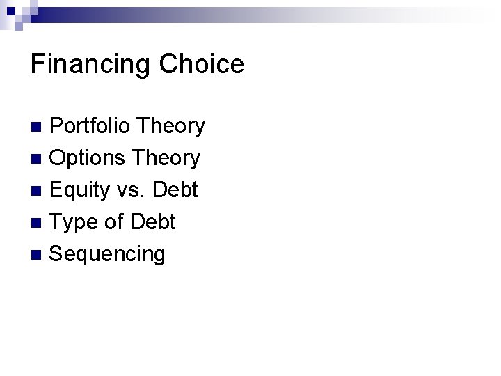 Financing Choice Portfolio Theory n Options Theory n Equity vs. Debt n Type of