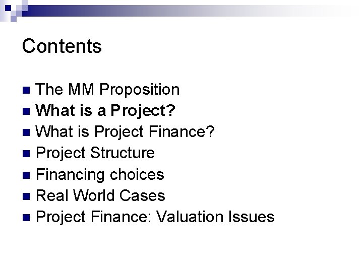 Contents The MM Proposition n What is a Project? n What is Project Finance?