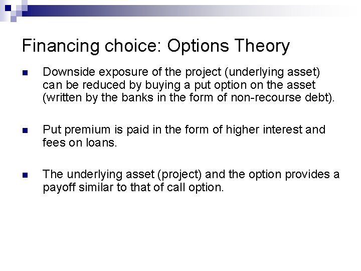 Financing choice: Options Theory n Downside exposure of the project (underlying asset) can be