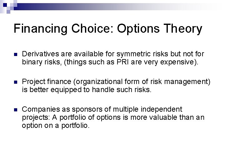 Financing Choice: Options Theory n Derivatives are available for symmetric risks but not for