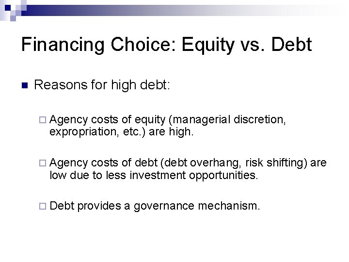 Financing Choice: Equity vs. Debt n Reasons for high debt: ¨ Agency costs of