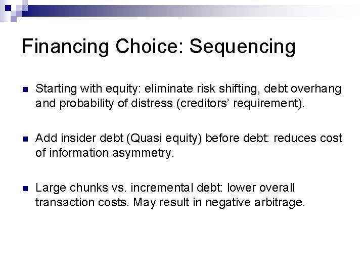 Financing Choice: Sequencing n Starting with equity: eliminate risk shifting, debt overhang and probability