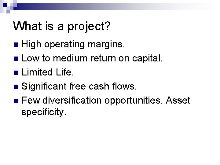 What is a project? High operating margins. n Low to medium return on capital.