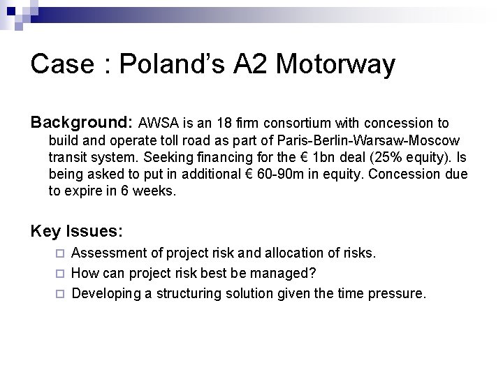 Case : Poland’s A 2 Motorway Background: AWSA is an 18 firm consortium with