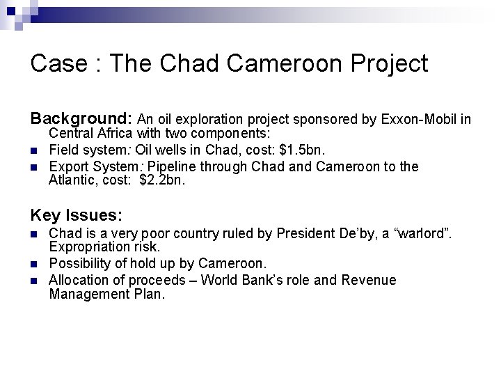 Case : The Chad Cameroon Project Background: An oil exploration project sponsored by Exxon-Mobil