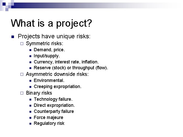 What is a project? n Projects have unique risks: ¨ Symmetric risks: n n