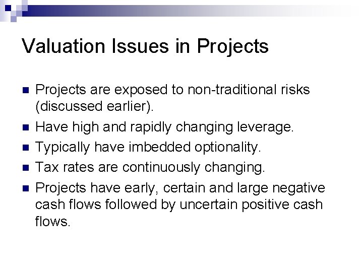Valuation Issues in Projects n n n Projects are exposed to non-traditional risks (discussed