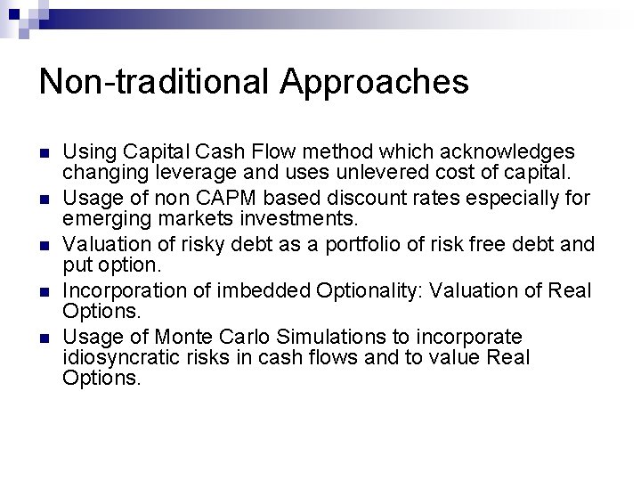 Non-traditional Approaches n n n Using Capital Cash Flow method which acknowledges changing leverage