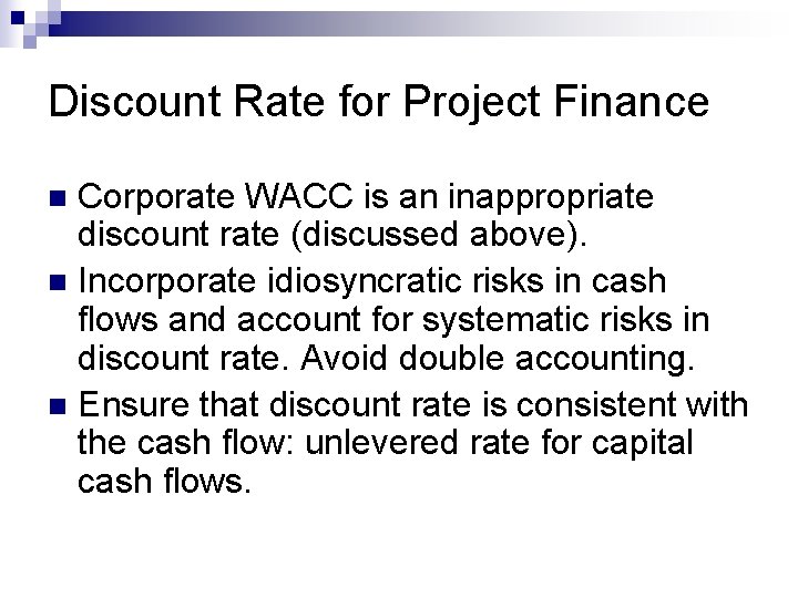 Discount Rate for Project Finance Corporate WACC is an inappropriate discount rate (discussed above).