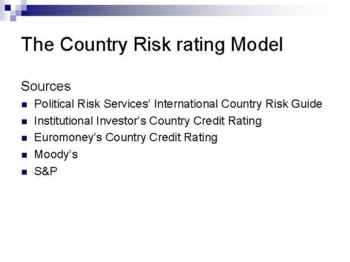 The Country Risk rating Model Sources n n n Political Risk Services’ International Country