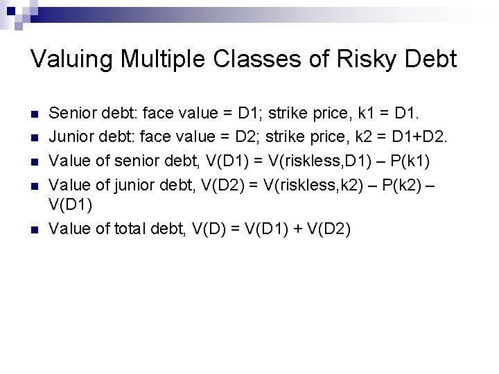 Valuing Multiple Classes of Risky Debt n n n Senior debt: face value =