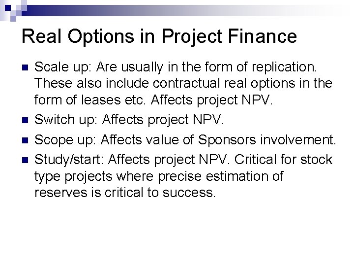 Real Options in Project Finance n n Scale up: Are usually in the form