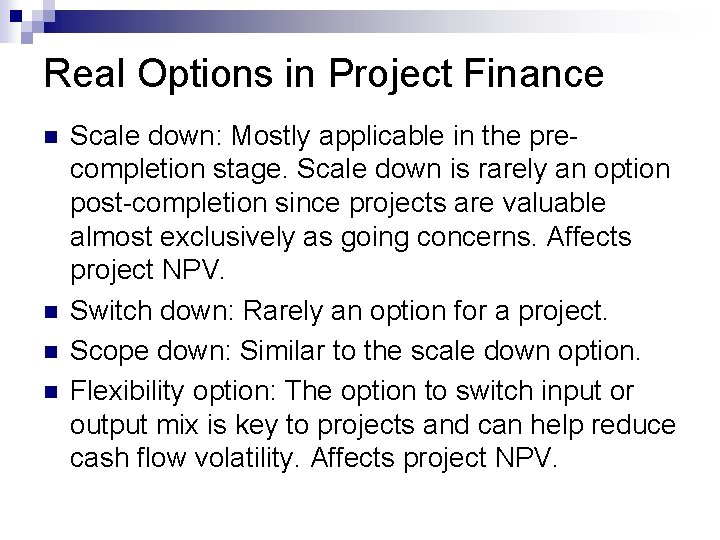 Real Options in Project Finance n n Scale down: Mostly applicable in the precompletion