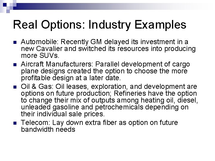 Real Options: Industry Examples n n Automobile: Recently GM delayed its investment in a