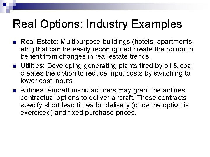 Real Options: Industry Examples n n n Real Estate: Multipurpose buildings (hotels, apartments, etc.