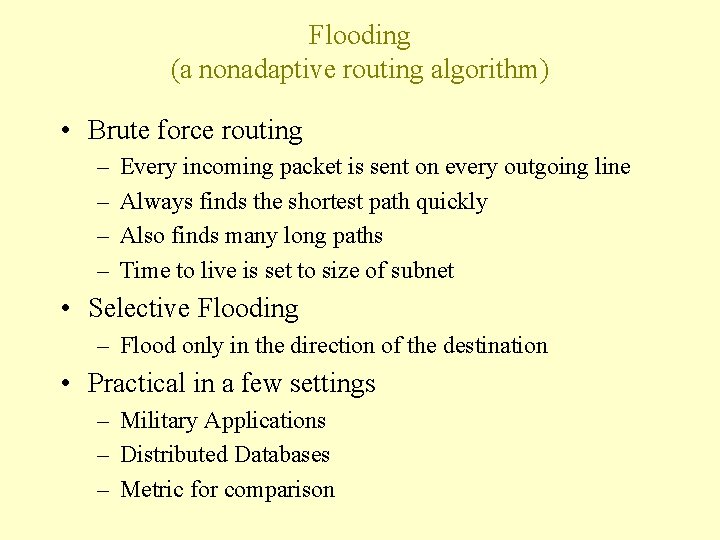 Flooding (a nonadaptive routing algorithm) • Brute force routing – – Every incoming packet Flooding (a nonadaptive routing algorithm) • Brute force routing – – Every incoming packet