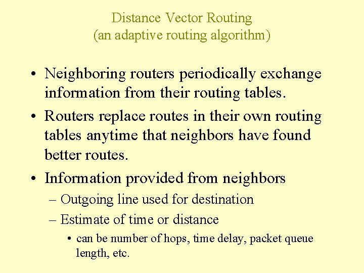 Distance Vector Routing (an adaptive routing algorithm) • Neighboring routers periodically exchange information from Distance Vector Routing (an adaptive routing algorithm) • Neighboring routers periodically exchange information from