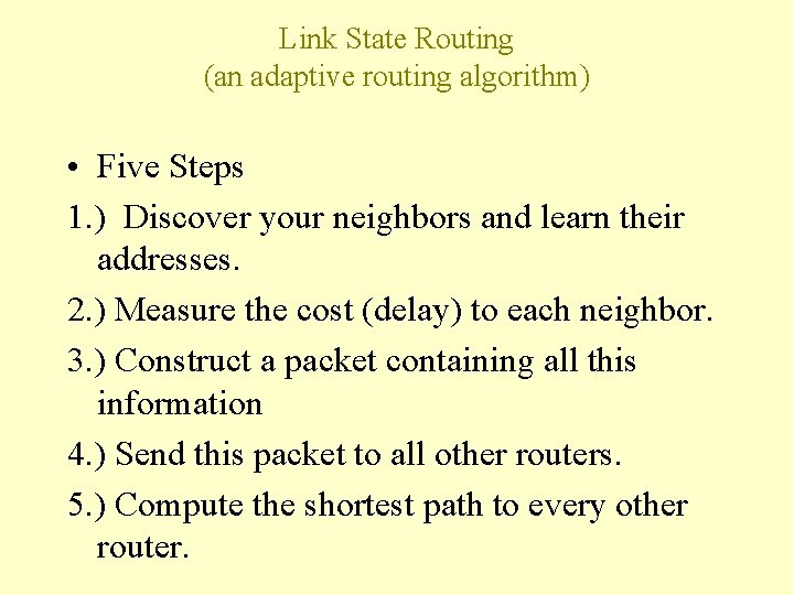 Link State Routing (an adaptive routing algorithm) • Five Steps 1. ) Discover your Link State Routing (an adaptive routing algorithm) • Five Steps 1. ) Discover your