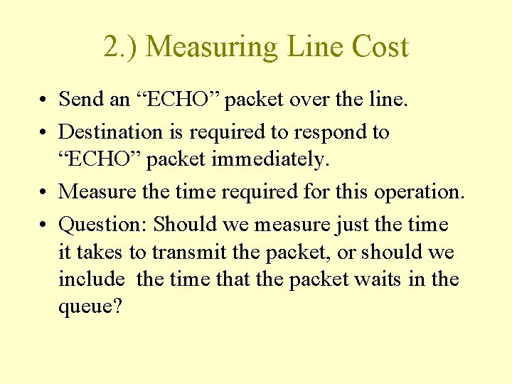 2. ) Measuring Line Cost • Send an “ECHO” packet over the line. • 2. ) Measuring Line Cost • Send an “ECHO” packet over the line. •