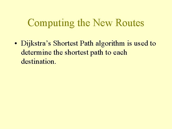 Computing the New Routes • Dijkstra’s Shortest Path algorithm is used to determine the Computing the New Routes • Dijkstra’s Shortest Path algorithm is used to determine the