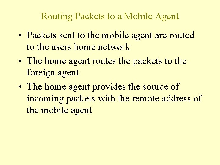 Routing Packets to a Mobile Agent • Packets sent to the mobile agent are Routing Packets to a Mobile Agent • Packets sent to the mobile agent are