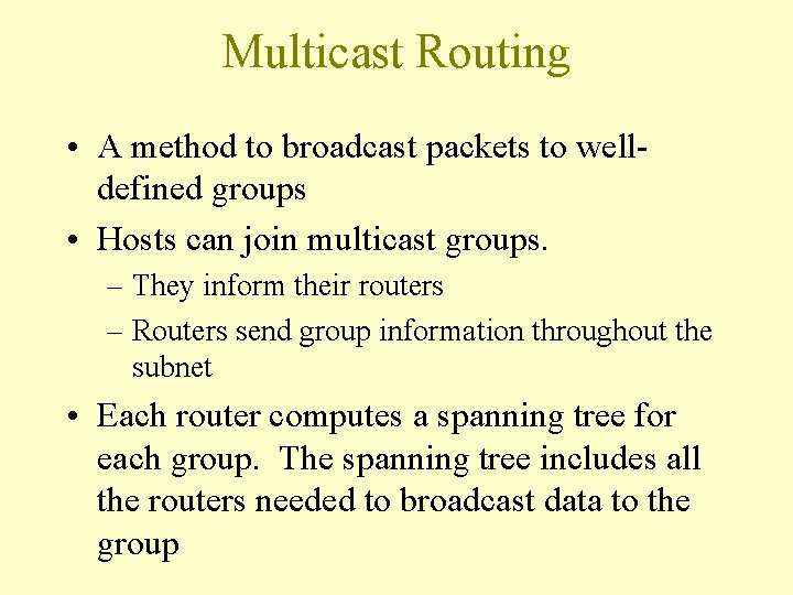 Multicast Routing • A method to broadcast packets to welldefined groups • Hosts can Multicast Routing • A method to broadcast packets to welldefined groups • Hosts can