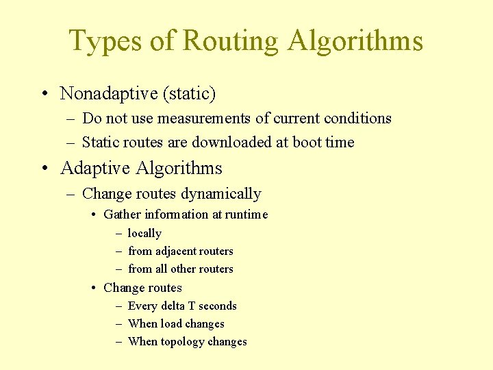 Types of Routing Algorithms • Nonadaptive (static) – Do not use measurements of current Types of Routing Algorithms • Nonadaptive (static) – Do not use measurements of current