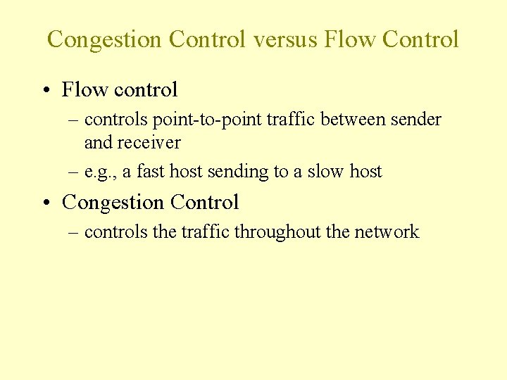 Congestion Control versus Flow Control • Flow control – controls point-to-point traffic between sender Congestion Control versus Flow Control • Flow control – controls point-to-point traffic between sender