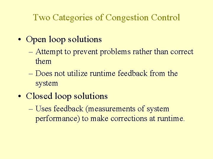 Two Categories of Congestion Control • Open loop solutions – Attempt to prevent problems Two Categories of Congestion Control • Open loop solutions – Attempt to prevent problems