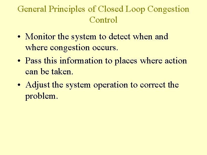General Principles of Closed Loop Congestion Control • Monitor the system to detect when General Principles of Closed Loop Congestion Control • Monitor the system to detect when