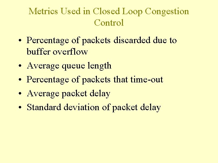 Metrics Used in Closed Loop Congestion Control • Percentage of packets discarded due to Metrics Used in Closed Loop Congestion Control • Percentage of packets discarded due to