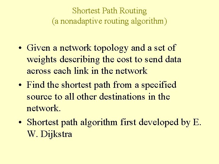 Shortest Path Routing (a nonadaptive routing algorithm) • Given a network topology and a Shortest Path Routing (a nonadaptive routing algorithm) • Given a network topology and a