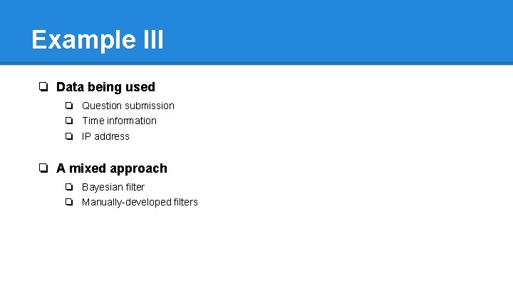 Example III ❏ Data being used ❏ Question submission ❏ Time information ❏ IP