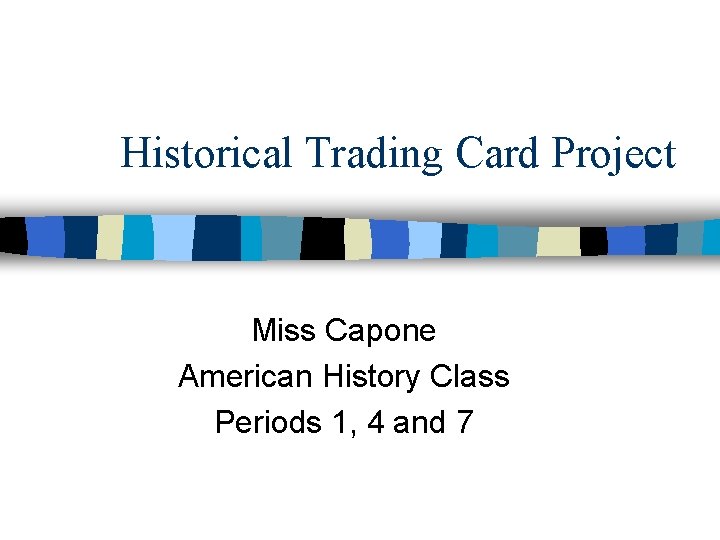 Historical Trading Card Project Miss Capone American History Class Periods 1, 4 and 7