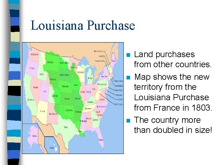 Louisiana Purchase n n n Land purchases from other countries. Map shows the new